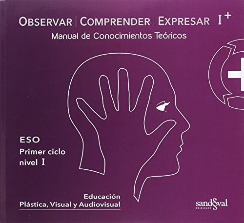 Educación Plástica y Audiovisual ESO - Observar Comprender Expresar I+ - Manual de Conocimientos Teóricos