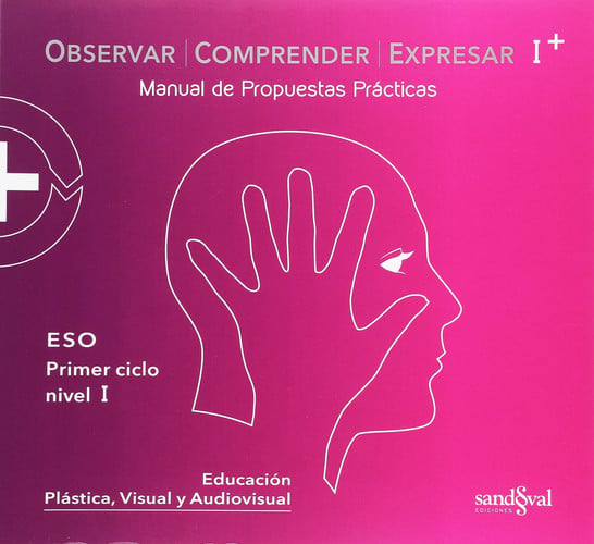 Educación Plástica y Audiovisual ESO - Manual de Propuestas Prácticas I+ - Manual de Conocimientos Teóricos