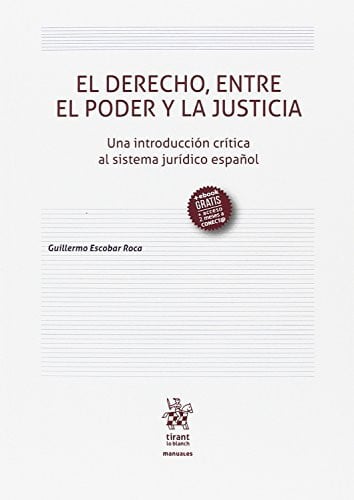 El Derecho, entre el Poder y la Justicia - Una Introducción Crítica al Sistema Jurídico Español