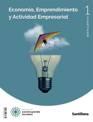 Economía, Emprendimiento y Actividad Empresarial 1ºBach - Construyendo Mundos