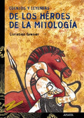 Cuentos y leyendas de los héroes de la mitología - Christian Grenier