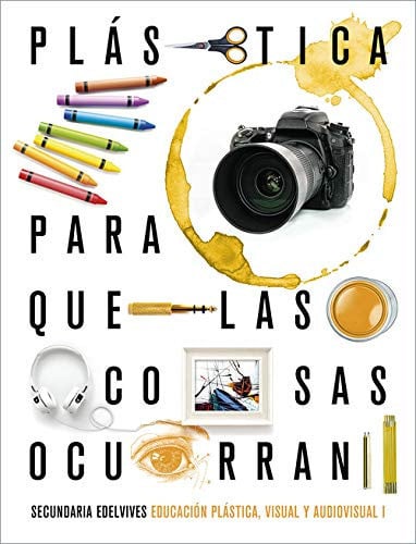 Educación Plástica Visual y Audiovisual I ESO - Para Que Las Cosas Ocurran