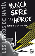Nunca seré tu héroe - 21ª Edición - María Menéndez-Ponte