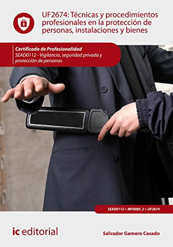 UF2674: Técnicas y Procedimientos Profesionales en la Protección de Personas, Instalaciones y Bienes