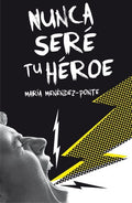 Nunca seré tu héroe - María Menéndez-Ponte