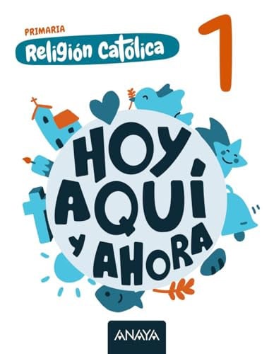 Religión Católica 1º EP - Hoy, Aquí y Ahora