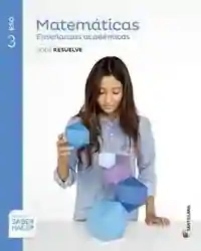 Matemáticas Orientadas a las Enseñanazas Académicas 3ºESO - Serie Resuelve - Saber Hacer