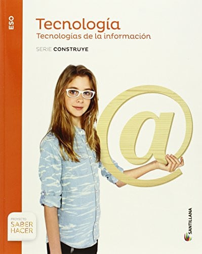 Tecnologías de la Información ESO - Tecnología - Serie Construye - Saber Hacer