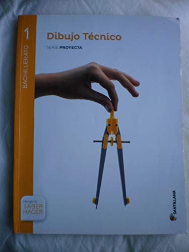 Dibujo Técnico I 1ºBach - Serie Proyecta - Saber Hacer