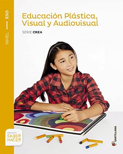 Educación Plástica, Visual y Audiovisual Nivel I ESO - Serie Crea - Saber Hacer