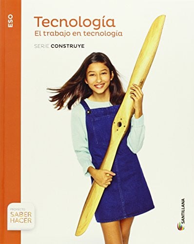 El Trabajo en Tecnología ESO - Serie Construye - Tecnología - Saber Hacer