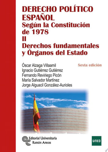 Derecho Político Español según la Consitución de 1978 II - Derechos Fundamentales y Órganos del Estado - 6ª Edición - Ra